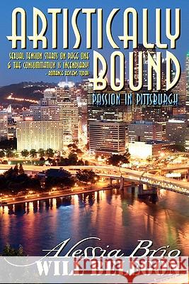 Artistically Bound: Passion in Pittsburgh Alessia Brio Will Belegon 9781450552868 Createspace