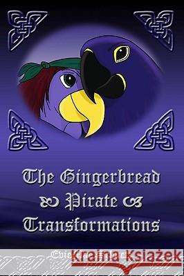 The Gingerbread Pirate: Transformations Eviemae Schuetz 9781450553490