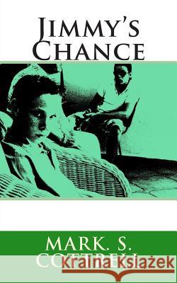 Jimmy's Chance Mark S. Cottrell 9781450553834 Createspace