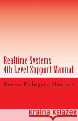 Realtime Systems - 4th Level Support Manual: The Zen of Realtime Systems Problem Solving Ramon Rodriguez-Martinez 9781450553872