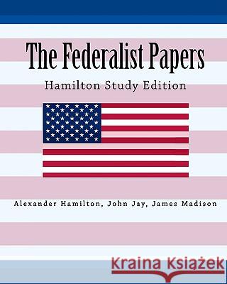 The Federalist Papers Hamilton Study Edition Alexander Hamilton John Jay James Madison 9781450554336 Createspace