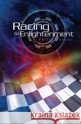 Racing to Enlightenment Philip Cotton 9781450555777 Createspace