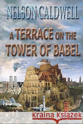A Terrace On The Tower Of Babel Caldwell, Nelson 9781450556569 Createspace