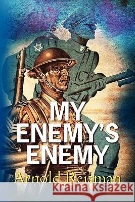 My Enemy's Enemy Arnold Reisman 9781450558150 Createspace