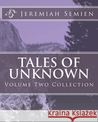 Tales of Unknown: Volume Two Collection Jeremiah Semien 9781450558778 Createspace