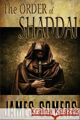 The Order of Shaddai James Somers 9781450560344 Createspace