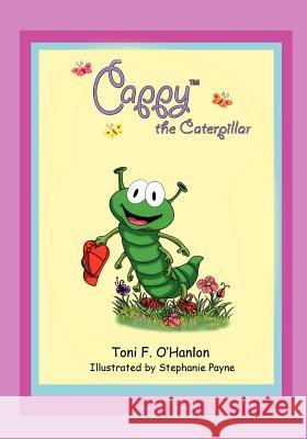 Cappy The Caterpillar O'Hanlon, Toni F. 9781450561778 Createspace