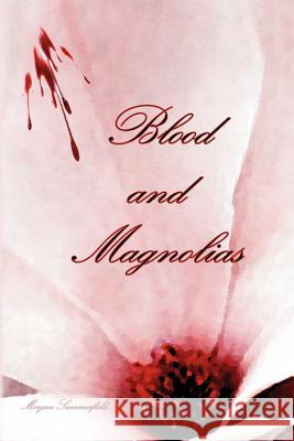 Blood and Magnolias Morgan Summerfield 9781450562249