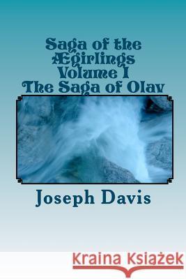 Saga of the Ægirlings Volume I: The Saga of Olav Davis, Joseph 9781450562492 Createspace