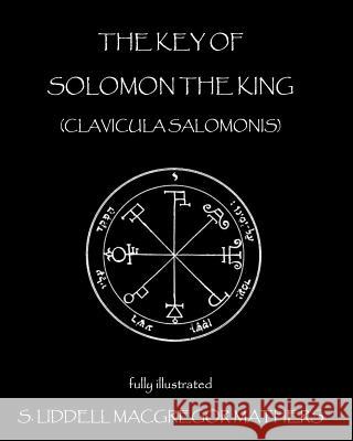 The Key of Solomon the King: Clavicula Salomonis S. Liddell MacGregor Mathers 9781450563123 Createspace