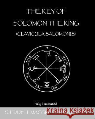 The Key of Solomon the King: Clavicula Salomonis S. Liddell MacGregor Mathers 9781450563123