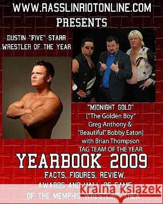 www.rasslinriotonline.com presents Yearbook 2009: Facts, Figures, Review, Awards and Hall of Fame of the Memphis Wrestling Area Tramel, Brian 9781450563765 Createspace