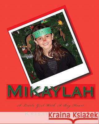 Mikaylah: A Little Girl With A Big Heart Lewis, Kristin 9781450564823 Createspace