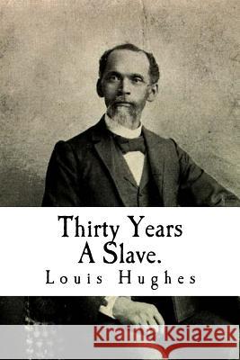 Thirty Years A Slave.: From Bondage To Freedom: The Institution of Slavery As Seen on the Plantation in the Home of the Planter Mitchell, Joe Henry 9781450565196 Createspace