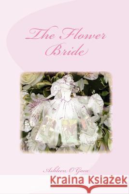 The Flower Bride Ashleen O'Gaea 9781450565738 Createspace