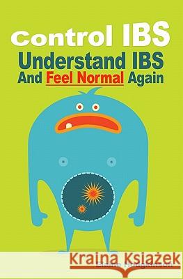 Control IBS: Understand IBS and Feel Normal Again Hodgkinson, Elaine 9781450566872 Createspace