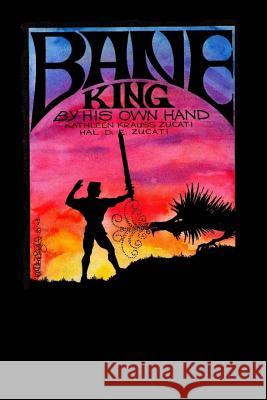 Bane, King by His Own Hand Kathleen Krauss Zucati 9781450567589 Createspace Independent Publishing Platform