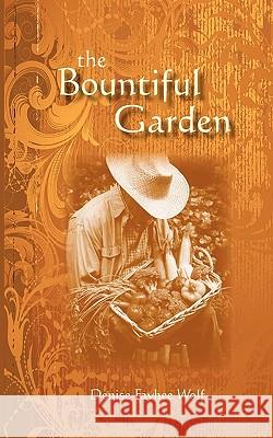 The Bountiful Garden Denise Fayhe 9781450569200 Createspace