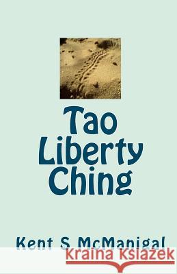 Tao Liberty Ching Kent S. McManigal 9781450570473 Createspace