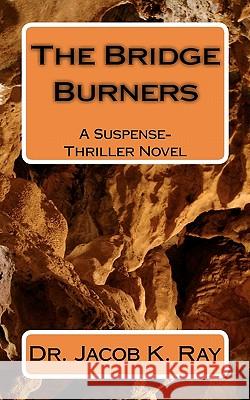 The Bridge Burners Dr Jacob K. Ray 9781450570619 Createspace