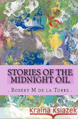 Stories of the Midnight Oil De La Torre Robert M. 9781450572255 Createspace