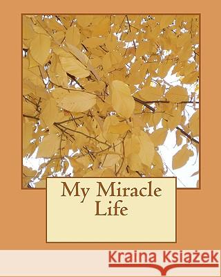 My Miracle Life Charles Risher 9781450572668 Createspace