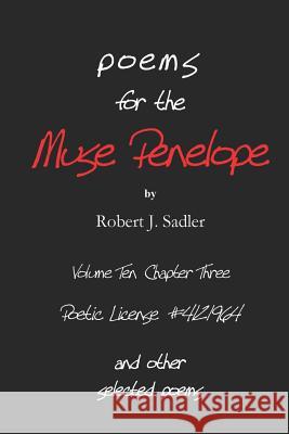 Poems for the Muse Penelope: And Other Selected Poems Robert J. Sadler 9781450573658 Createspace
