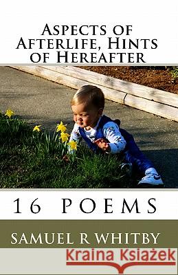 Aspects of Afterlife, Hints of Hereafter Samuel R. Whitby 9781450573894