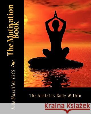 The Motivation Book: The Athlete's Body Within MR Jude Massillon 9781450573917