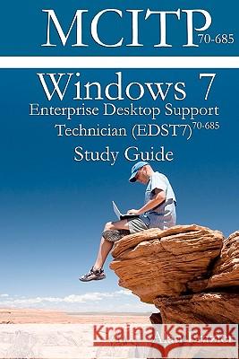 Windows 7 Enterprise Desktop Support Technician (EDST7) 70-685 Study Guide Odom, Sean 9781450574365