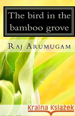 The bird in the bamboo grove Arumugam, Raj 9781450575409