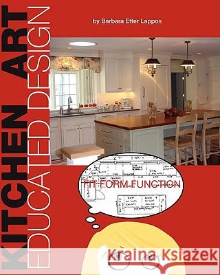 Kitchen Art: Educated Design Barbara Etter Lappos Lori Moucha 9781450575812 Createspace