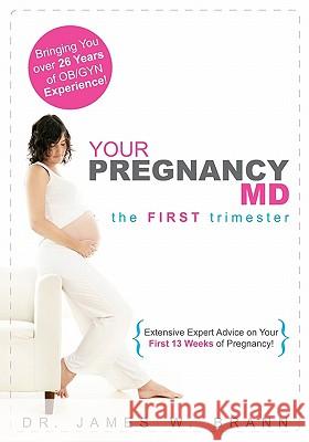 Your Pregnancy MD: The First Trimester Dr James W. Brann 9781450575959 Createspace