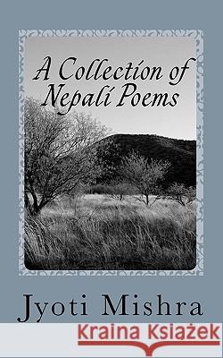 A Collection of Nepali Poems Jyoti Mishra 9781450576130 Createspace