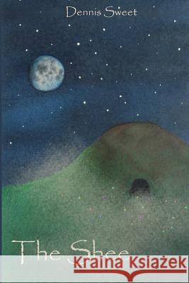 The Shee: Part One of the Changling Trilogy Dennis Sweet 9781450576178 Createspace