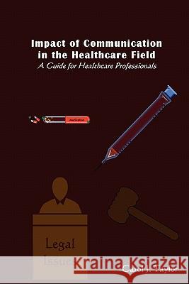 Impact of Communication in the Healthcare Field: : A Guide for Healthcare Professionals Barrett Jr, Bobby 9781450577182 Createspace