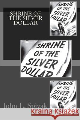 Shrine of the Silver Dollar John L. Spivak 9781450578851 Createspace Independent Publishing Platform