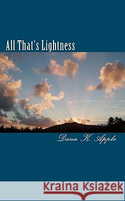 All That's Lightness Dana K. Apple 9781450579162