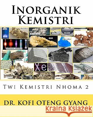 Inorganik Kemistri: Twi Kemistri Nhoma 2 Dr Kofi Oteng Gyang 9781450579292 Createspace