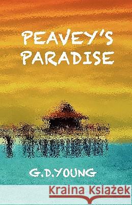 Peavey's Paradise G. D. Young 9781450579360 Createspace