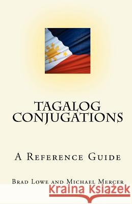 Tagalog Conjugations: A Reference Guide Brad Lowe Michael Mercer 9781450580533 Createspace