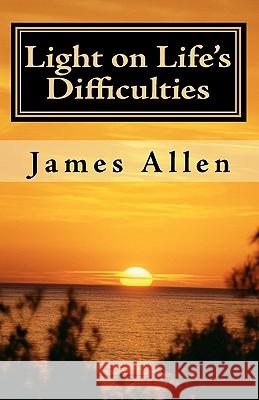 Light on Life's Difficulties: Illuminating The Path to Prosperity Allen, James 9781450581080