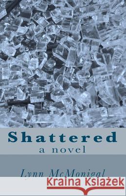 Shattered: One woman. One choice. Three lives....SHATTERED Cavender, Stephanie 9781450581110 Createspace