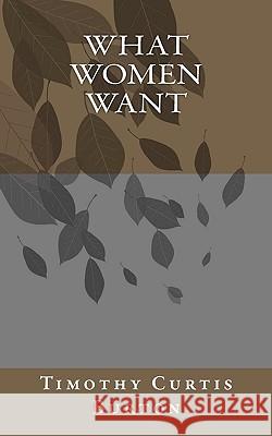 What Women Want Timothy Curtis Burton 9781450582407 Createspace