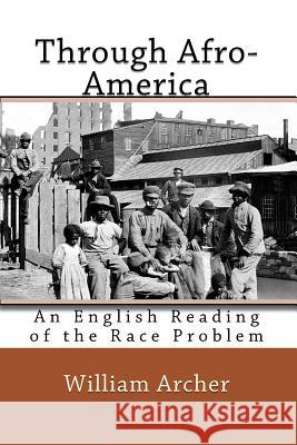 Through Afro-America: An English Reading of the Race Problem William Archer Joe Henry Mitchell 9781450582568 Createspace