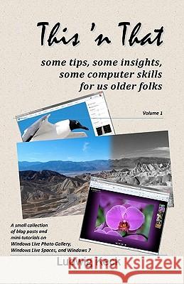 This 'n That: Some tips, some insights, some computer skills for us older folks Keck, Ludwig 9781450583206 Createspace
