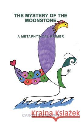 The Mystery of the Moonstone: A Metaphysical Primer Carolyn Stearns 9781450583220 Createspace
