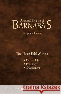 Ancient Epistle of Barnabas: His Life and Teachings Ken Johnso 9781450583824 Createspace