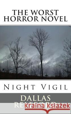 The Worst Horror Novel: Night Vigil Dallas Releford 9781450584531 Createspace