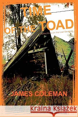 Time of the Toad: Reflections on the Last Decade James Coleman 9781450585286 Createspace